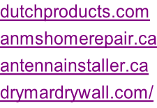 dutchproducts.com anmshomerepair.ca antennainstaller.ca drymardrywall.com/
